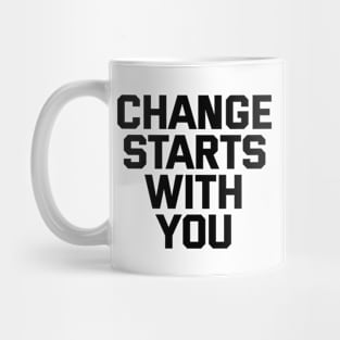 Change Starts With You Mug